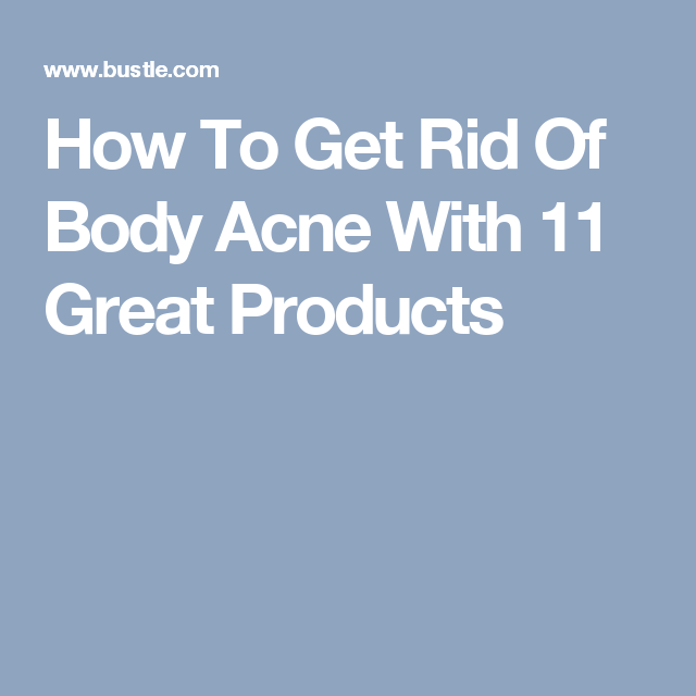 How To Get Rid Of Body Acne With 11 Great Products ...